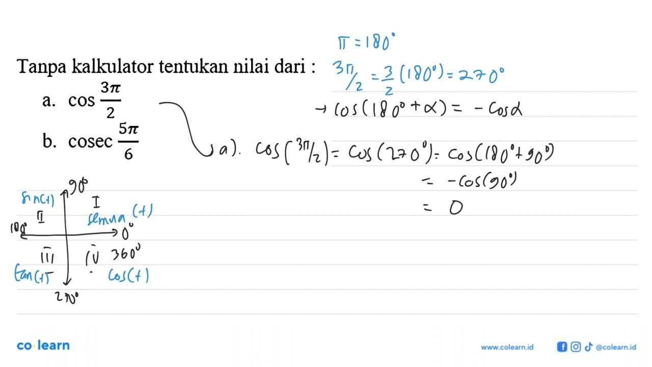 Tanpa kalkulator tentukan nilai dari :a. cos 3 pi/2 b.