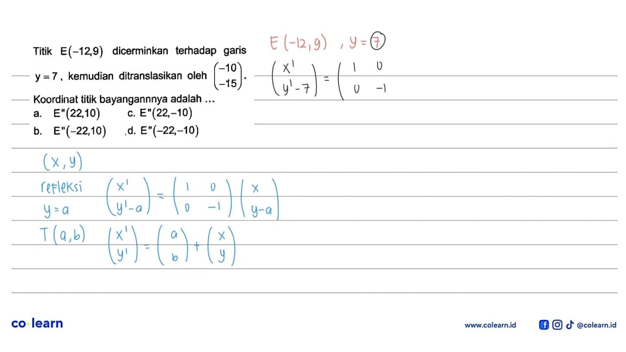 Titik E(-12,9) dicerminkan terhadap garis y=7, kemudian