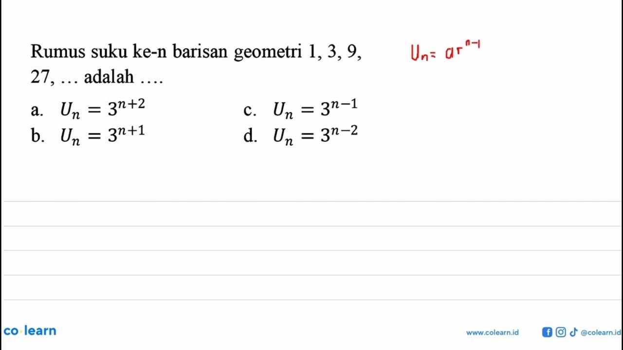 Rumus suku ke-n barisan geometri 1,3,9, 27, ... adalah ...