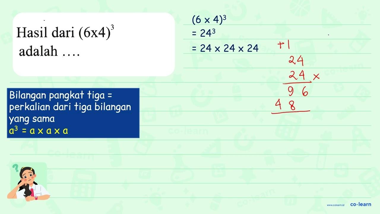 Hasil dari (6 x 4)^(3) adalah ... .