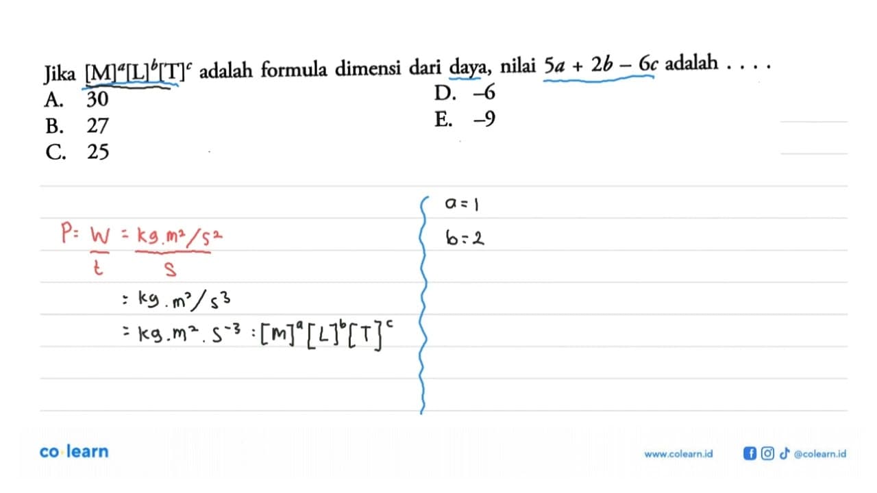 Jika [M]^a[L]^b[T]^c adalah formula dimensi dari daya,