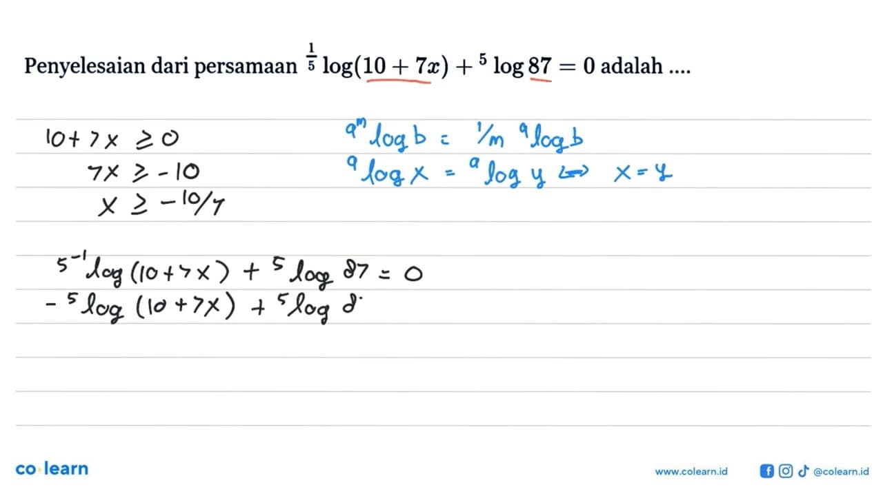 Penyelesaian dari persamaan (1/5)log(10 + 7x) + 5log87 = 0