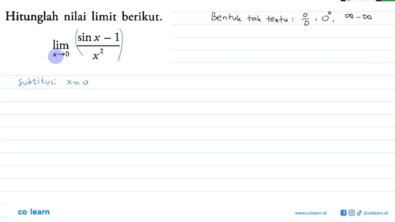 Hitunglah nilai limit berikut. limit x->0 (sin x - 1)/(x^2)