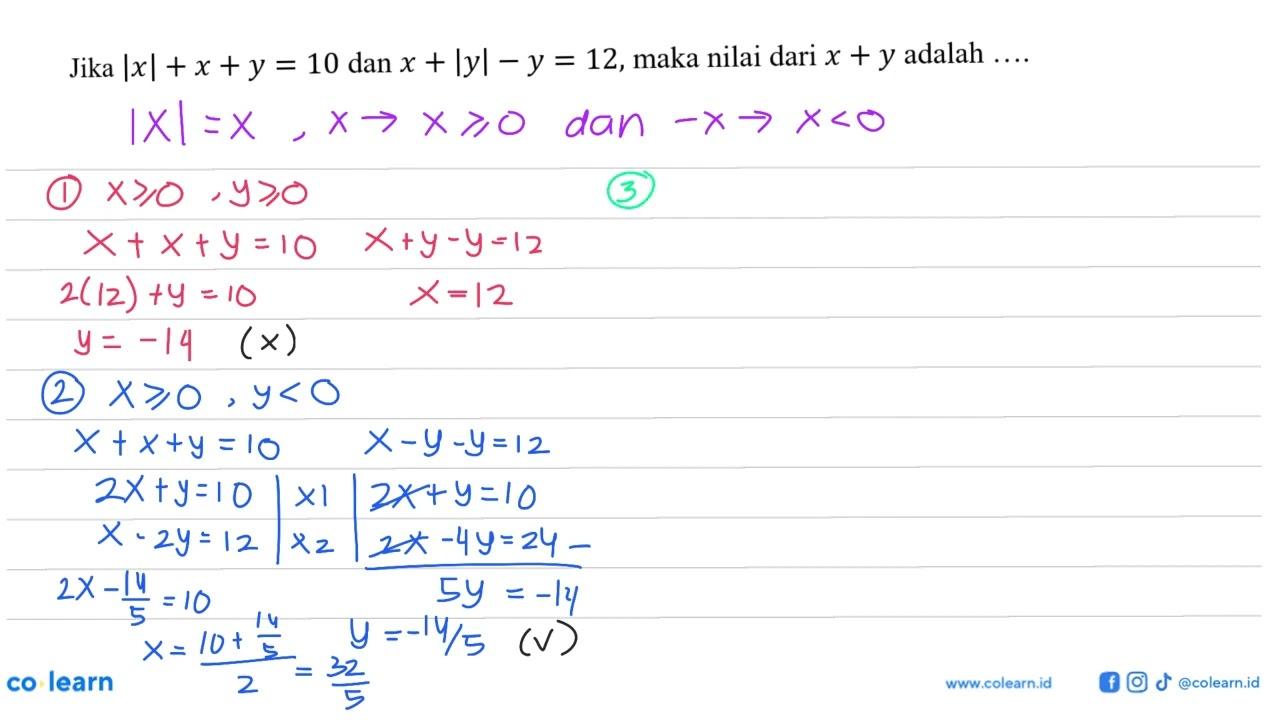 Jika |x| + x + y = 10 dan x + Iyl -y = 12, maka nilai dari