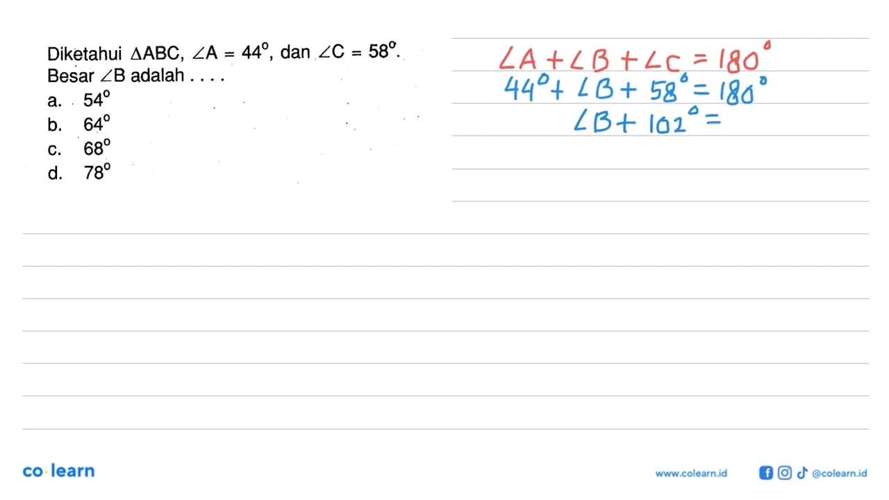 Diketahui segitiga ABC, sudut A=44, dan sudut C=58. Besar