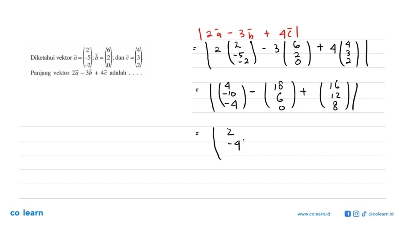 Diketahui vektor a=(2 -5 -2); b=(6 2 0); dan c=(4 3 2) .