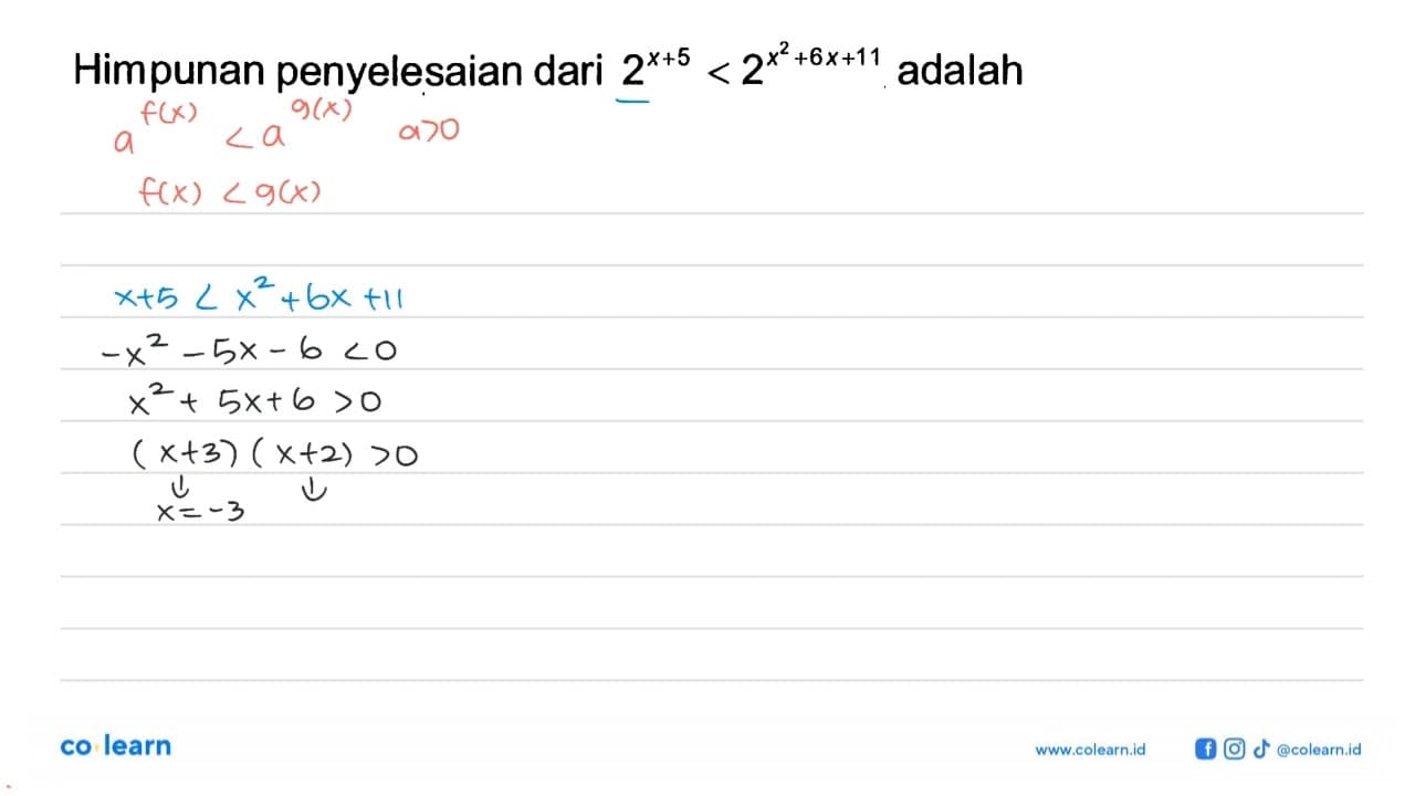 Himpunan penyelesaian dari 2^(x+5)<2^(x^2+6x+11) adalah