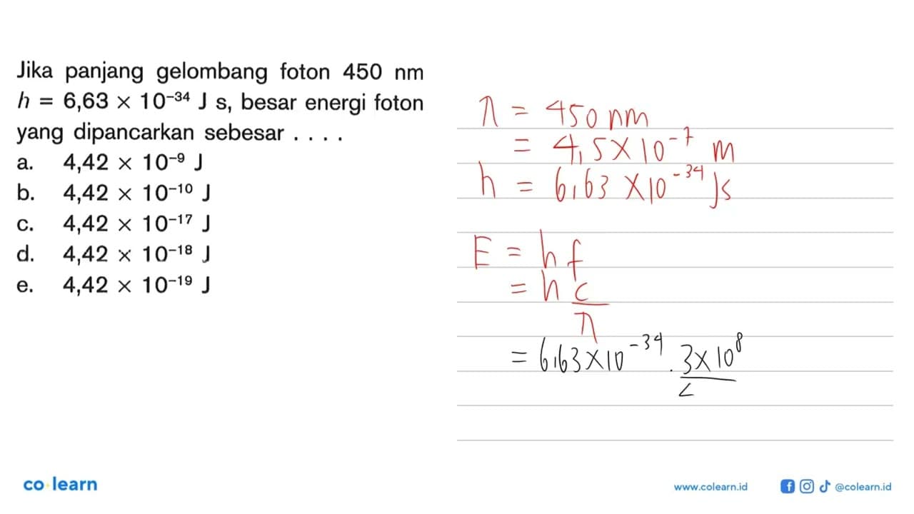 Jika panjang gelombang foton 450 nm h=6,63x10^-34 Js, besar