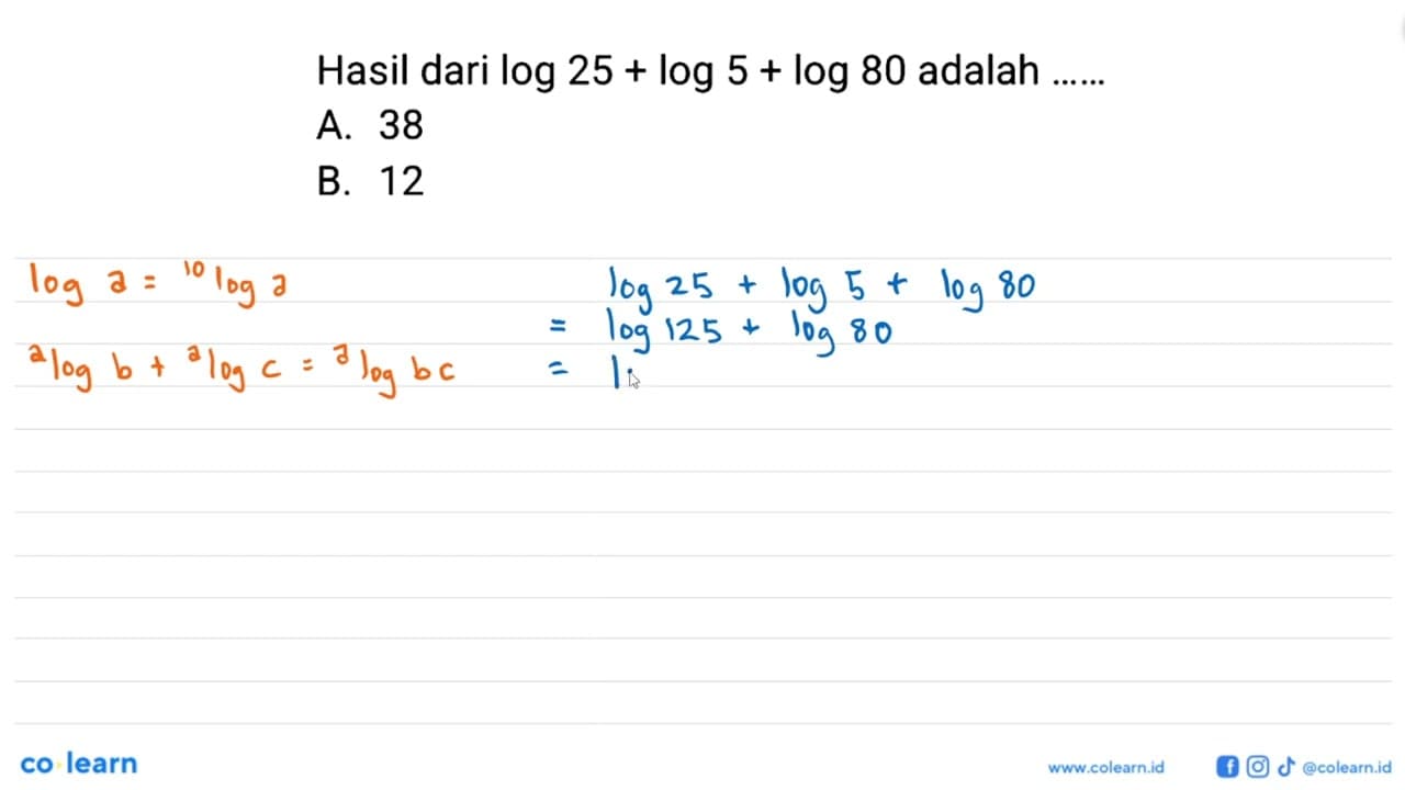 Hasil dari log 25 + log 5 + log 80 adalah A. 38 B. 12