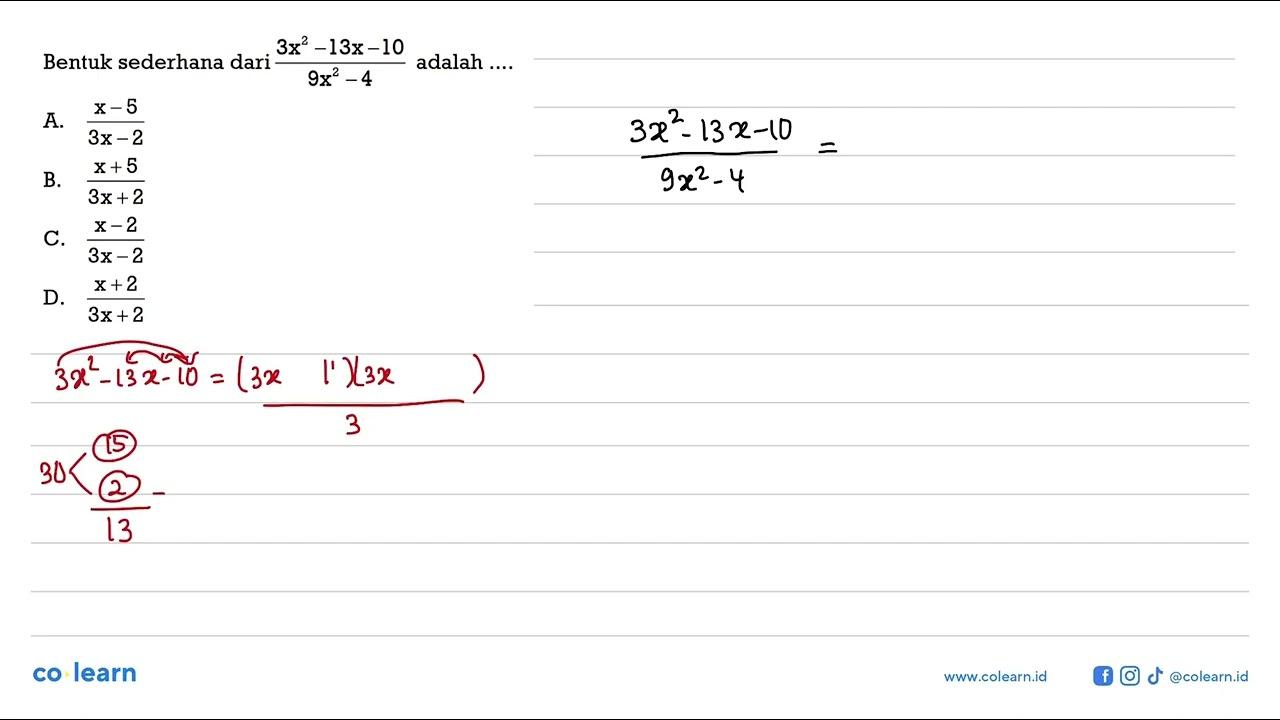 Bentuk sederhana dari (3x^2 - 13x - 10)/(9x^2 - 4) adalah