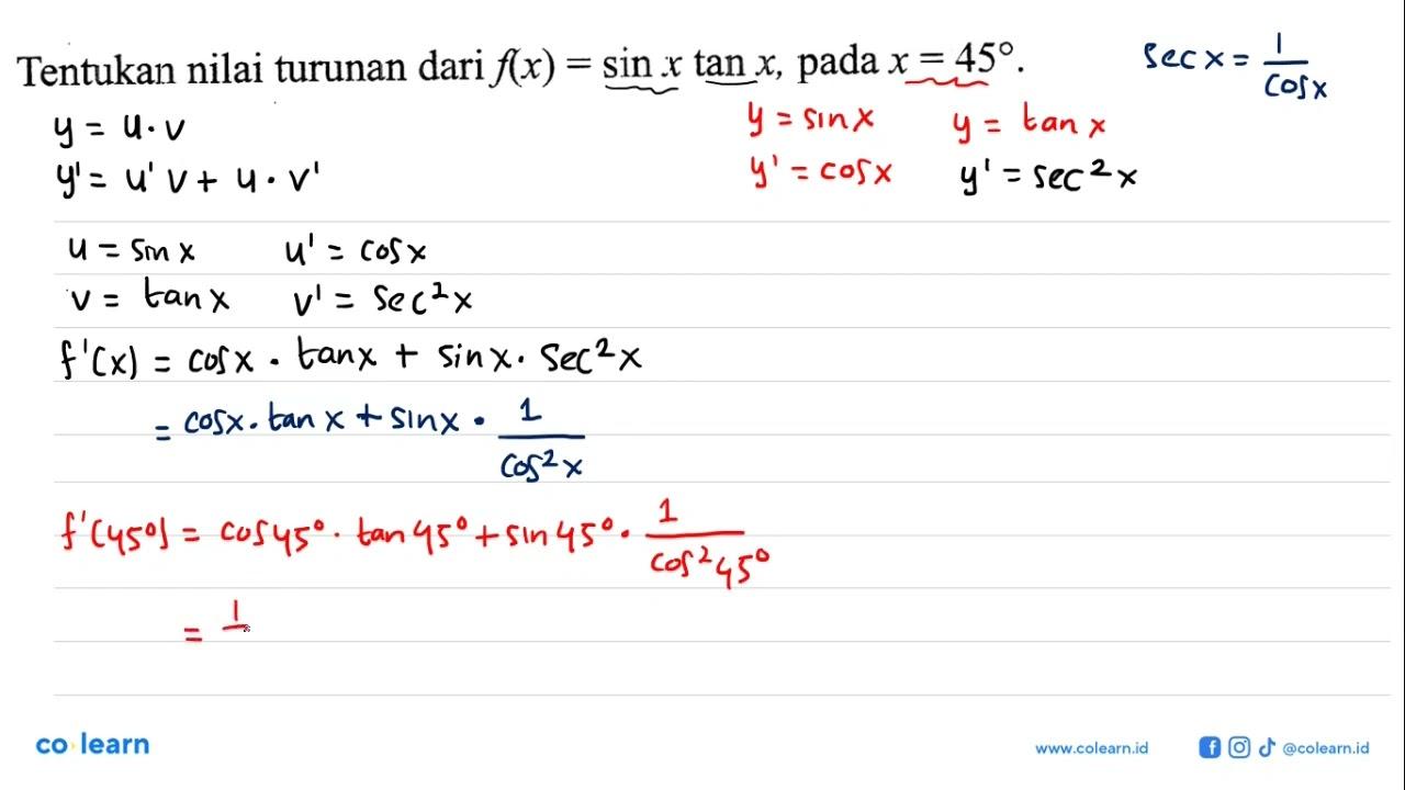 Tentukan nilai turunan dari f(x) = sin x tan x, pada x = 45