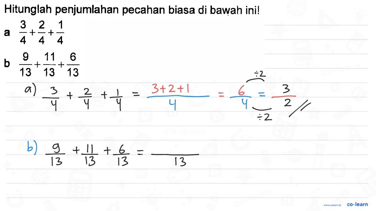 Hitunglah penjumlahan pecahan biasa di bawah ini! a 3/4 +