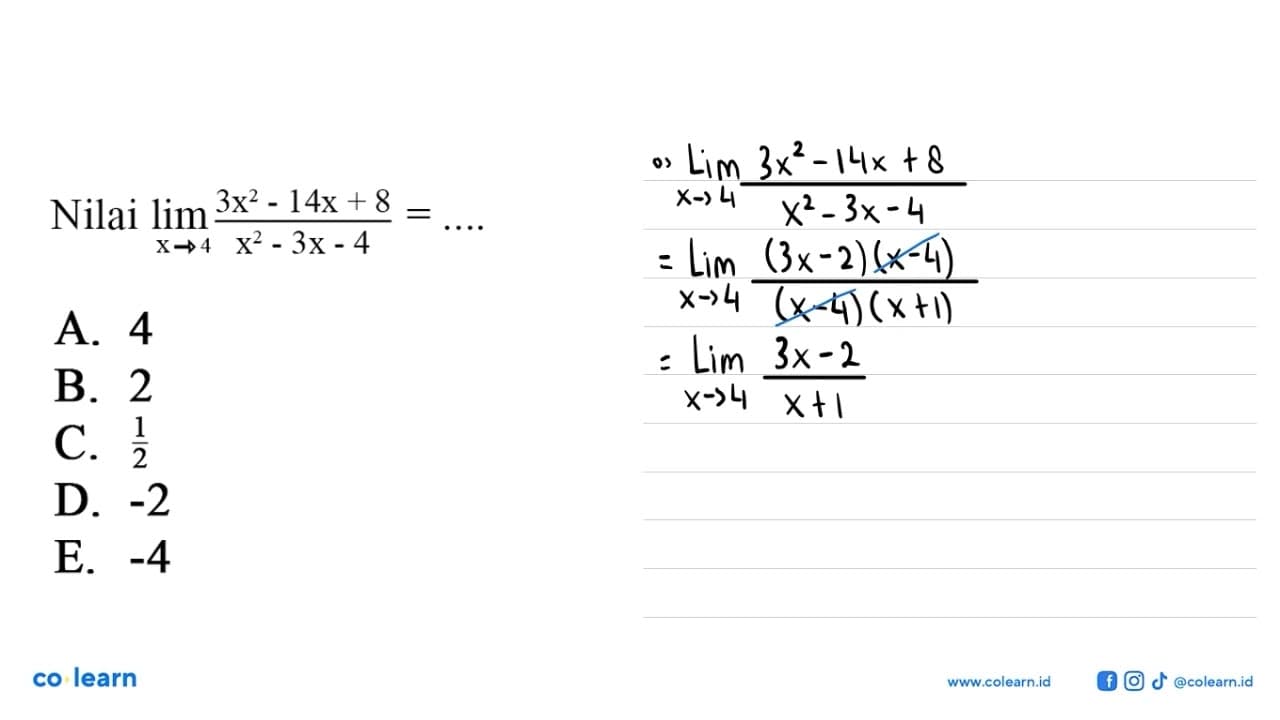 Nilai limit x->4 (3x^2-14x+8)/(x^2-3x-4)=...