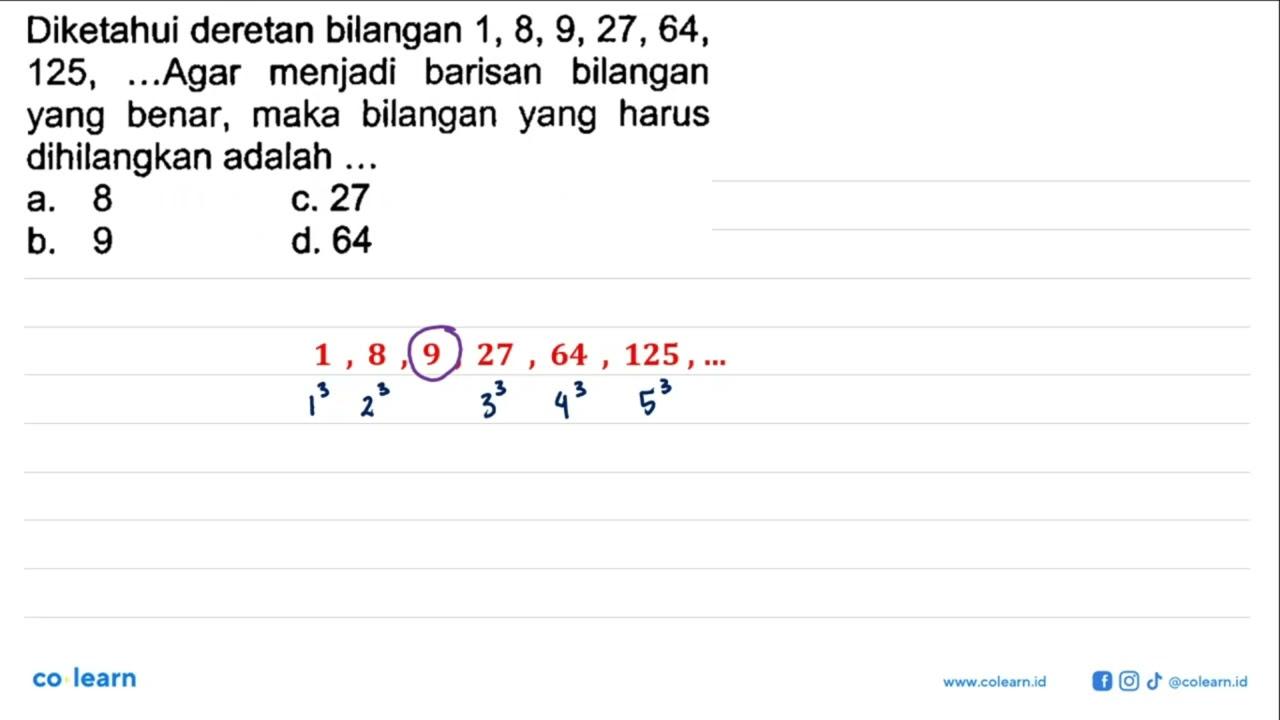 Diketahui deretan bilangan 1, 8, 9, 27 , 64, 125, ... Agar