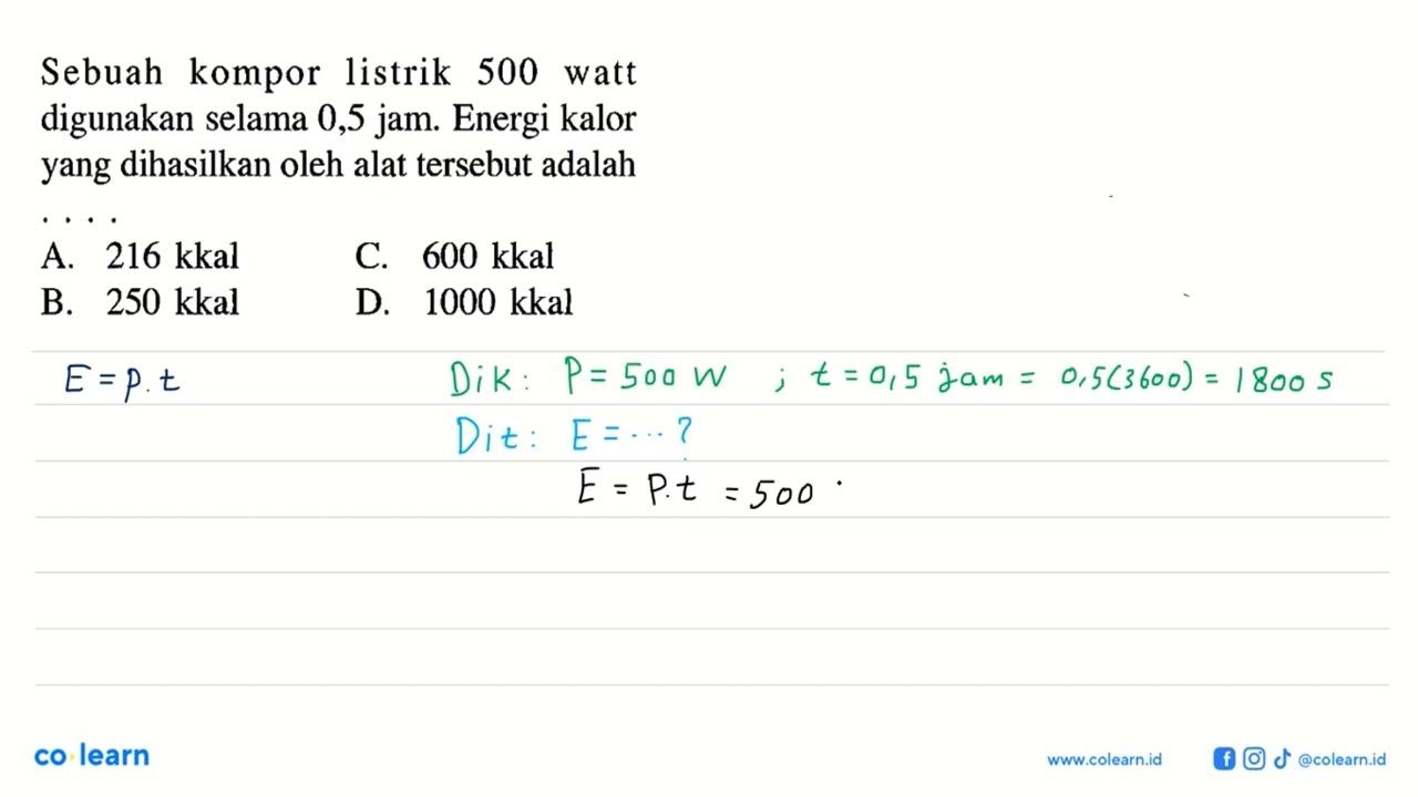 Sebuah kompor listrik 500 watt digunakan selama 0,5 jam.