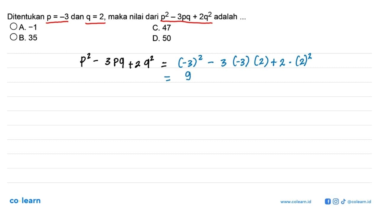 Ditentukan p=-3 dan q=2, maka nilai dari p^2-3pq+2q^2