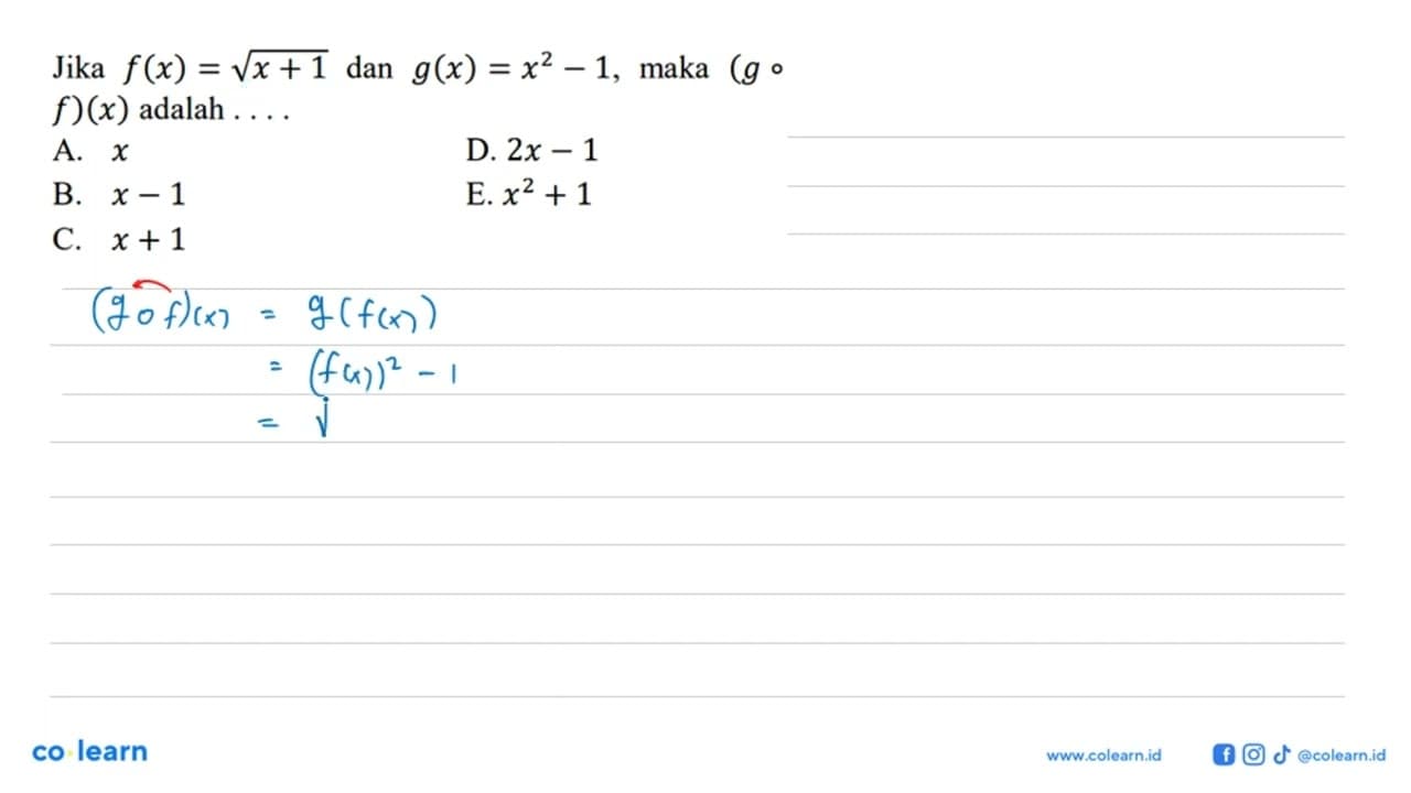 Jika f(x)=akar(x+1 dan g(x)=x^2-1 , maka (g o f)(x) adalah