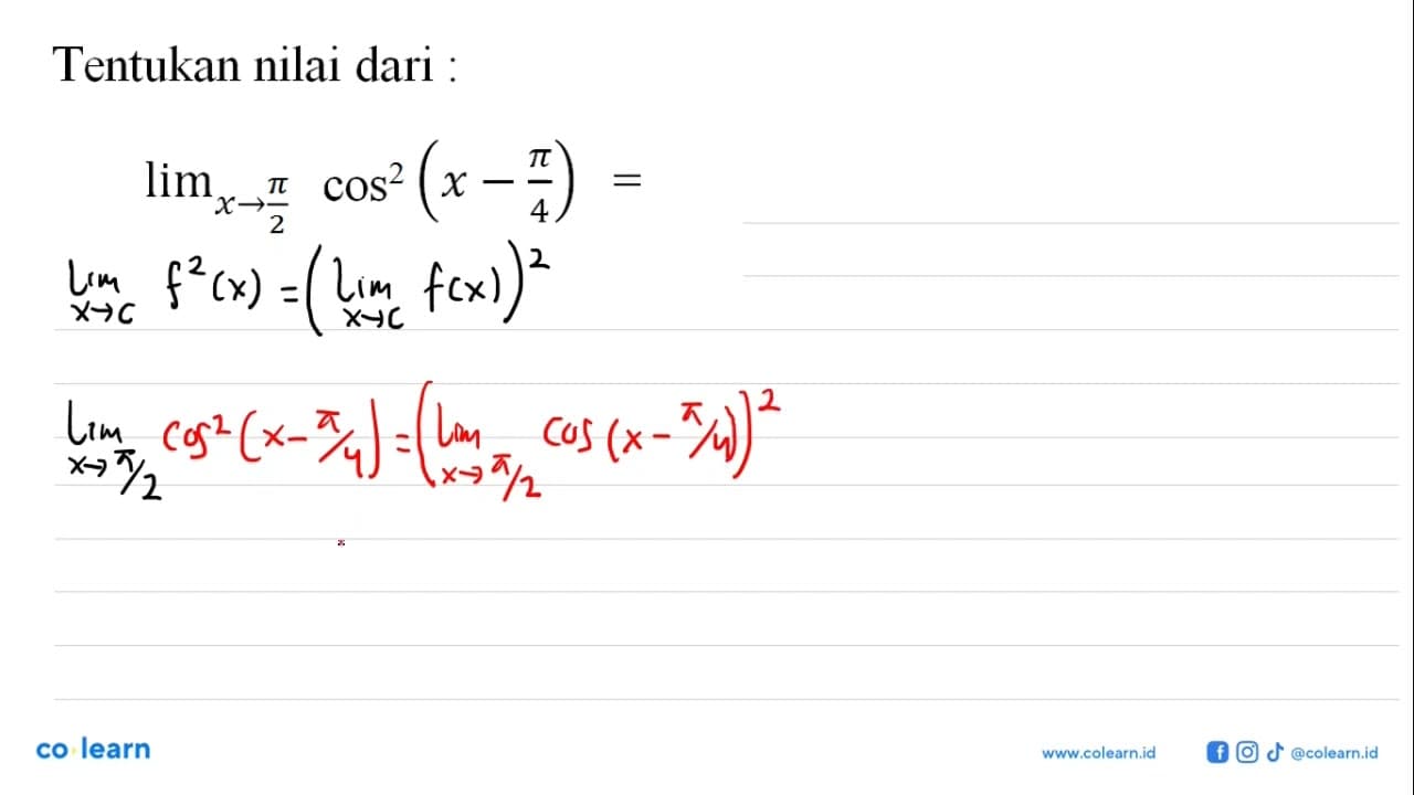 Tentukan nilai dari : lim x->pi/2 cos^2(x-pi/4)=