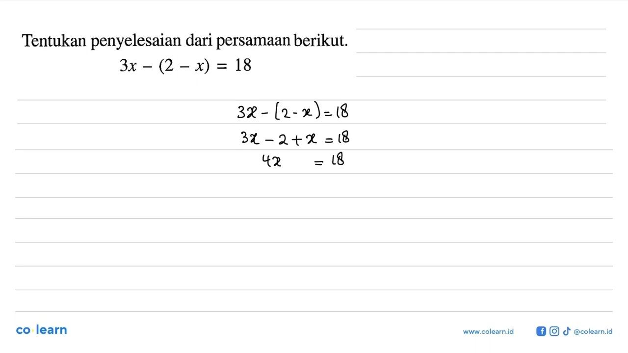 Tentukan penyelesaian dari persamaan berikut 3x-(2-x)=18