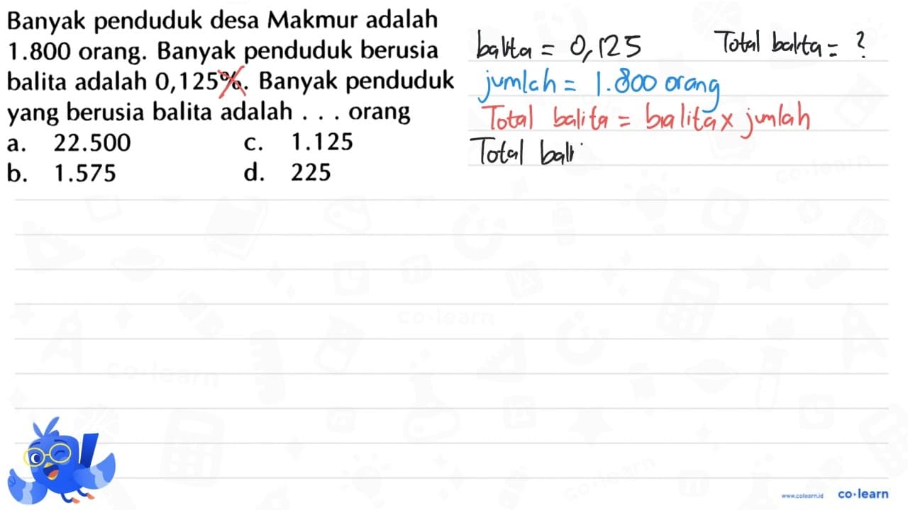 Banyak penduduk desa Makmur adalah 1.800 orang. Banyak