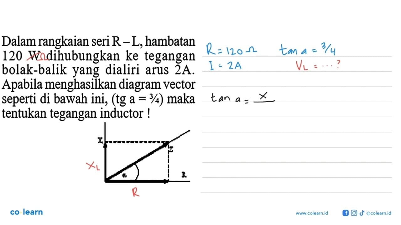 Dalam rangkaian seri R - L, hambatan 120 W dihubungkan ke