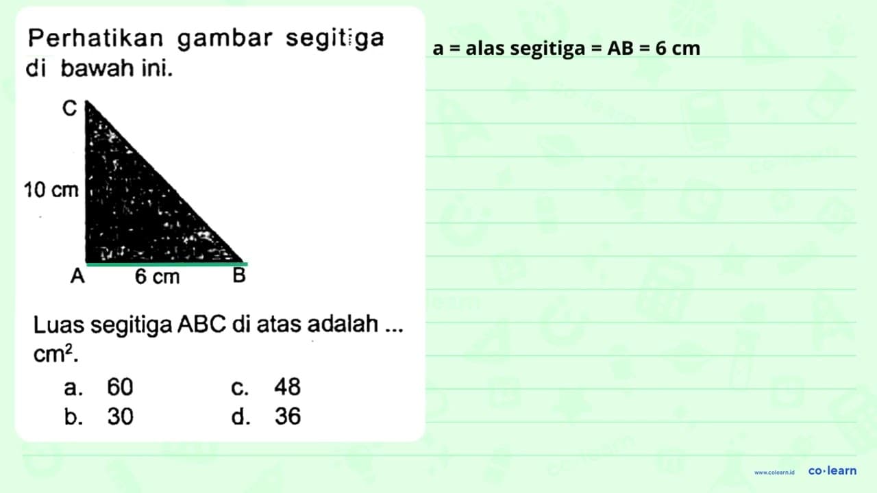 Luas segitiga ABC di atas adalah ... cm^(2) . a. 60 C. 48