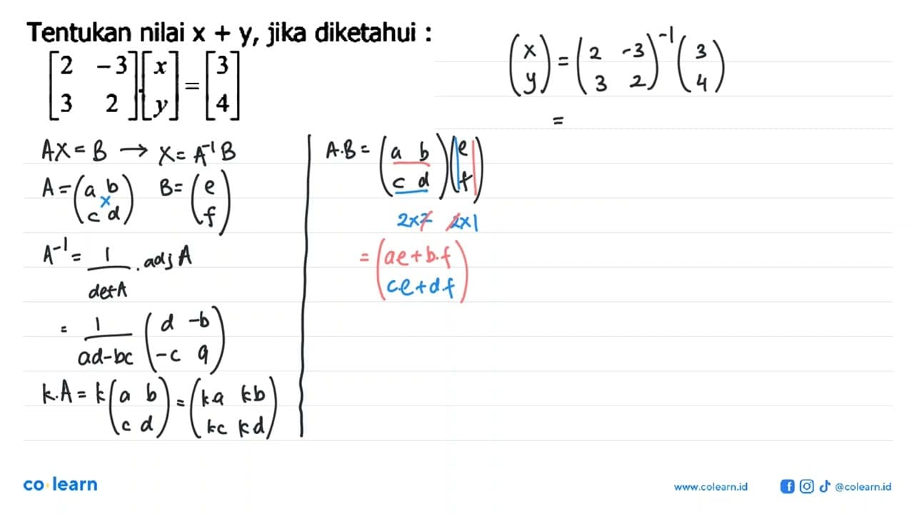 Tentukan nilai x+y, jika diketahui: [2 -3 3 2][x y]=[3 4]