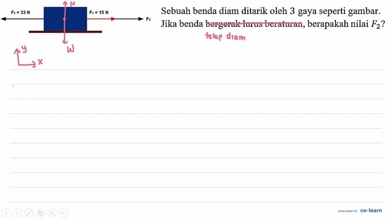 F3 = 33 N F1 = 15 N F2 Sebuah benda diam ditarik oleh 3