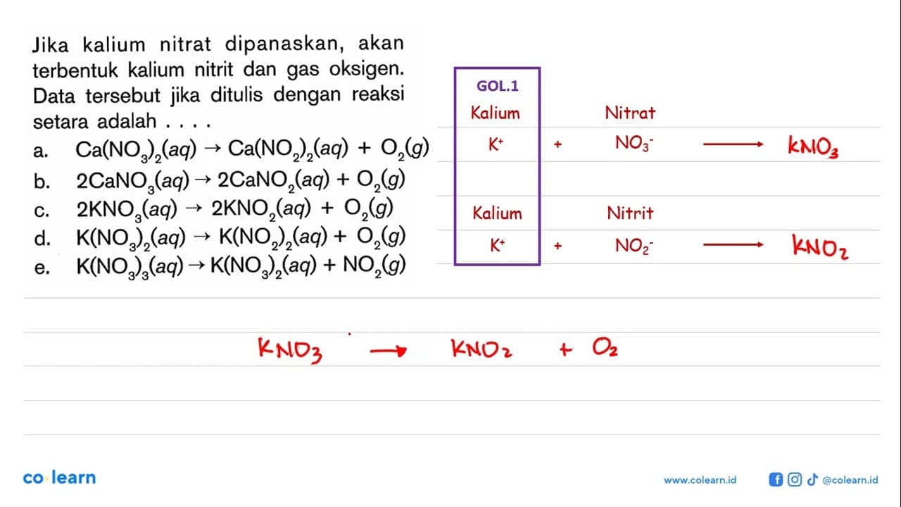 Jika kalium nitrat dipanaskan, akan terbentuk kalium nitrit