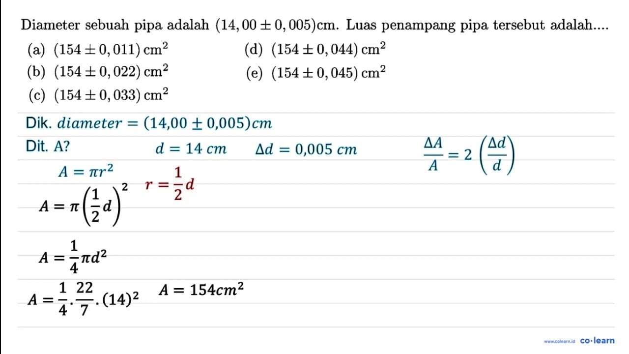 Diameter sebuah pipa adalah (14,00 +- 0,005) cm . Luas