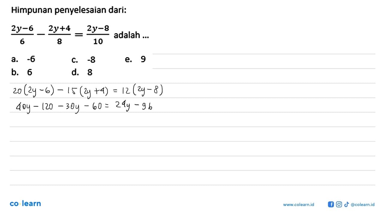 Himpunan penyelesaian dari: (2y-6)/6 - (2y+4)/8 = (2y-8)/10