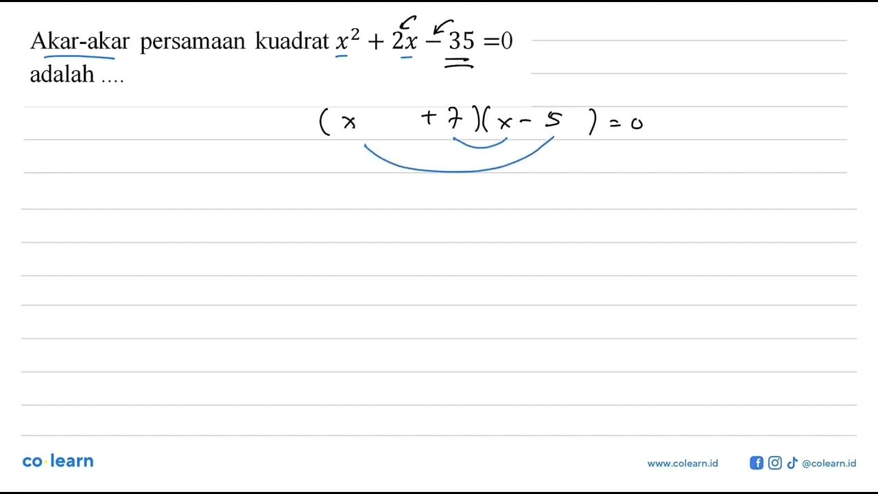 Akar-akar persamaan kuadrat x^2 + 2x - 35 = 0 adalah...