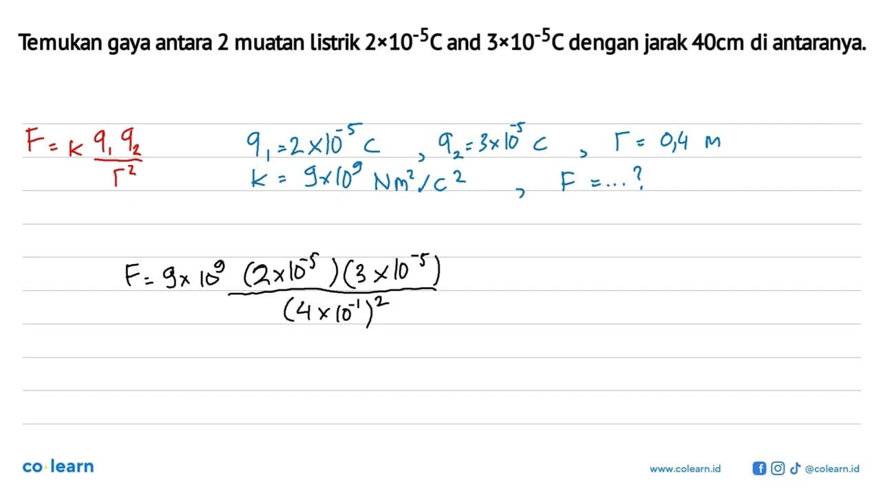 Temukan gaya antara 2 muatan listrik 2 x 10^(-5) C and 3 x