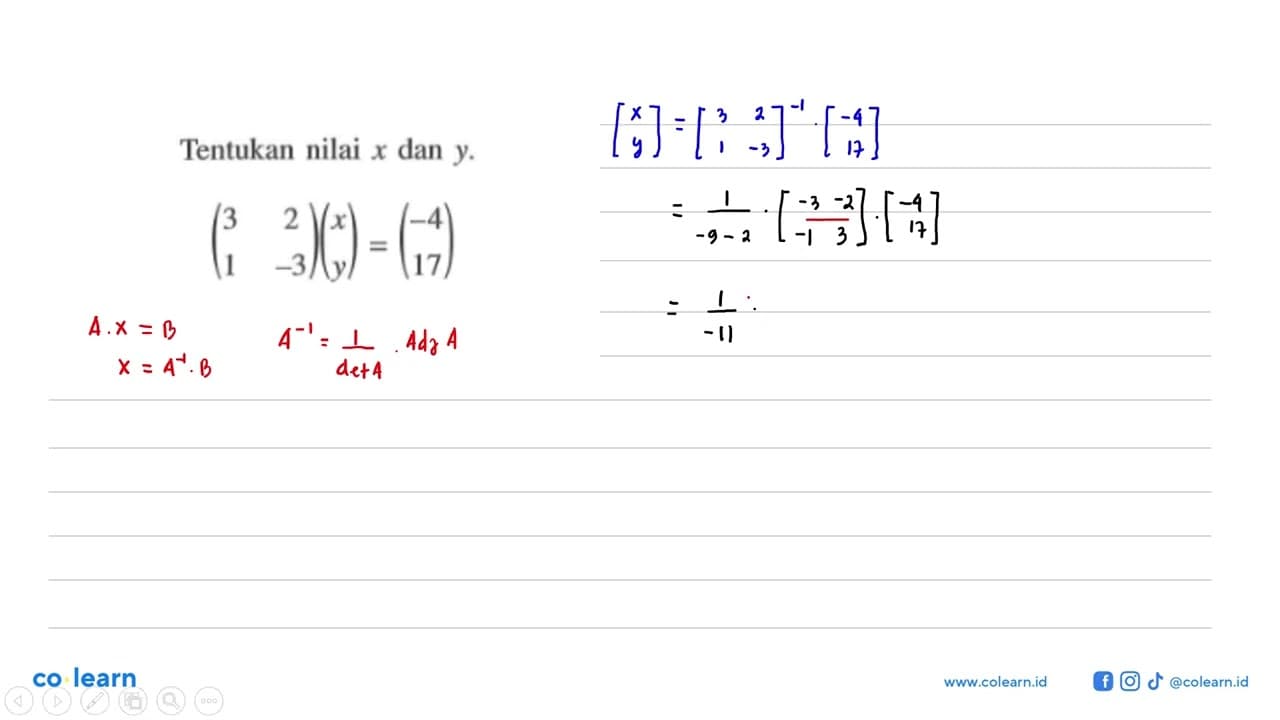 Tentukan nilai x dan y. (3 2 1 -3)(x y)=(-4 17)