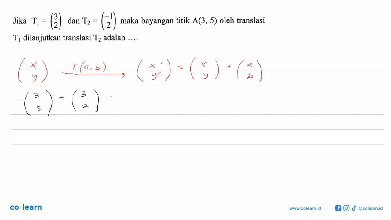 Jika T1=(3 2) dan T2=(-1 2) maka bayangan titik A(3, 5)