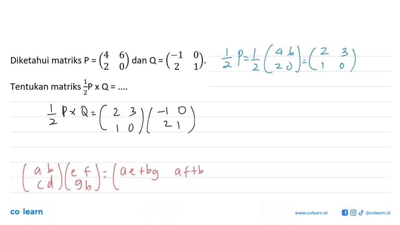 Diketahui matriks P=(4 6 2 0) dan Q=(-1 0 2 1). Tentukan