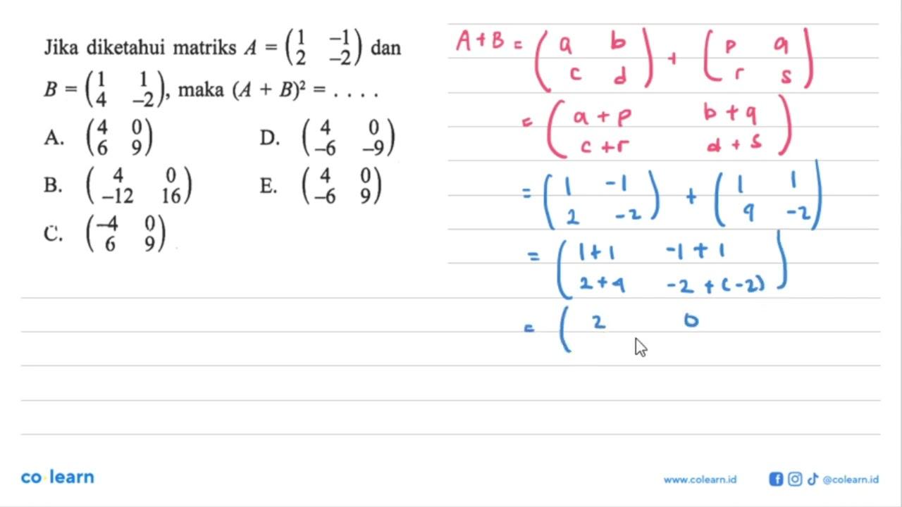 Jika diketahui matriks A=(1 -1 2 -2) dan B=(1 1 4 -2), maka