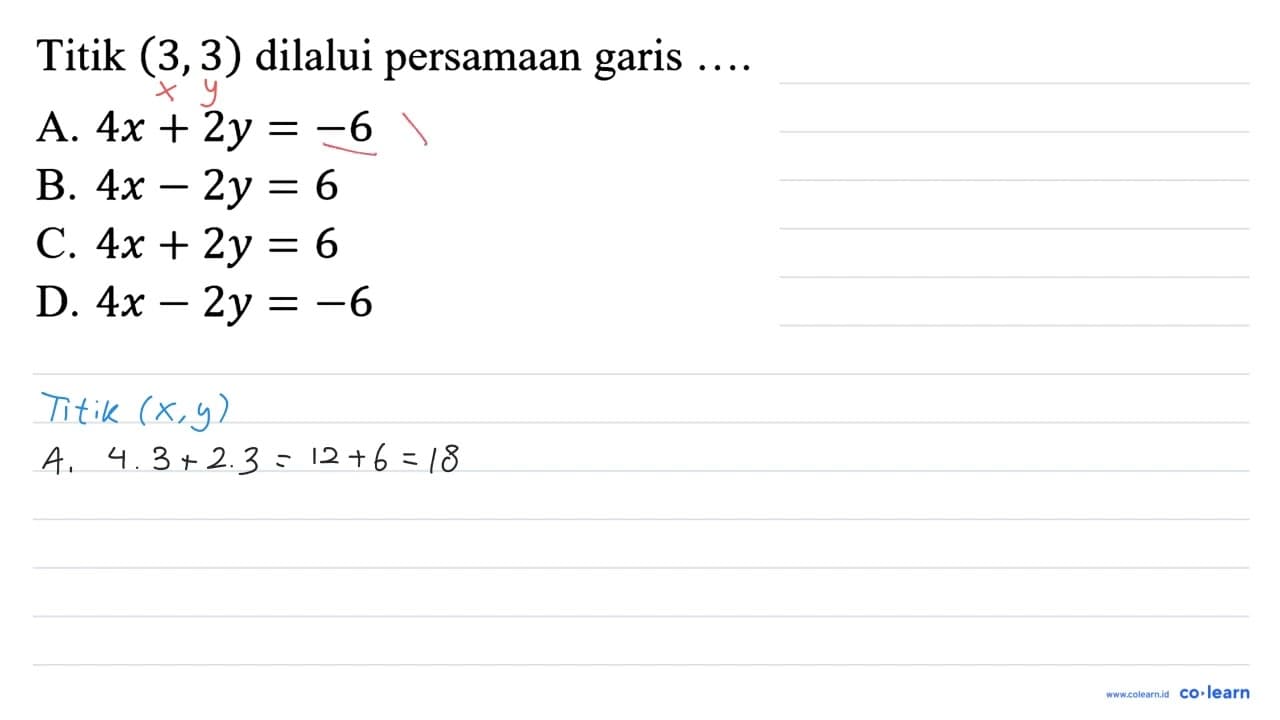 Titik (3,3) dilalui persamaan garis .... A. 4 x+2 y=-6 B. 4