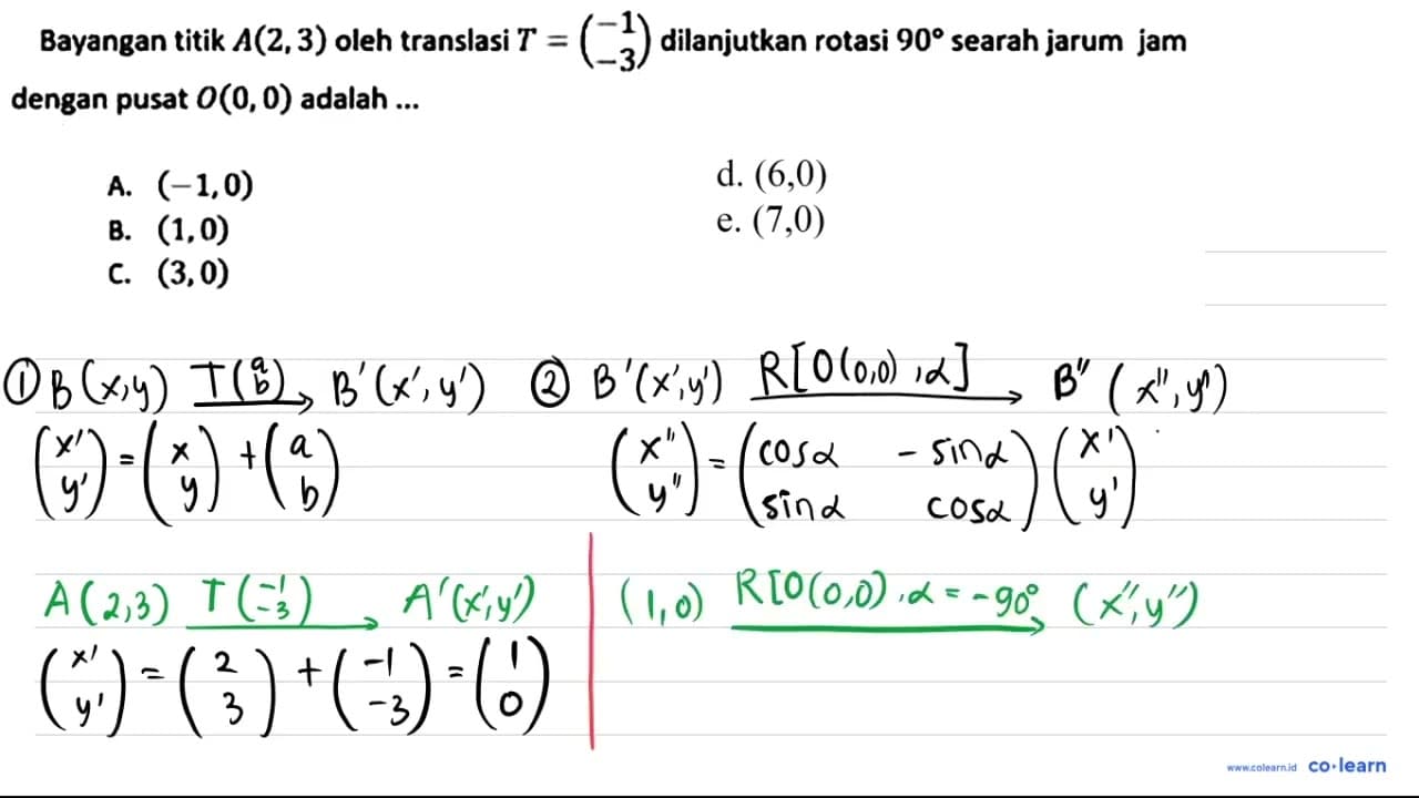 Bayangan titik A(2, 3) oleh translasi T = (-1 -3)