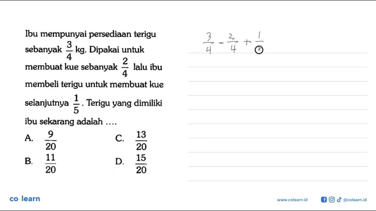 Ibu mempunyai persediaan terigu sebanyak 3/4 kg. Dipakai