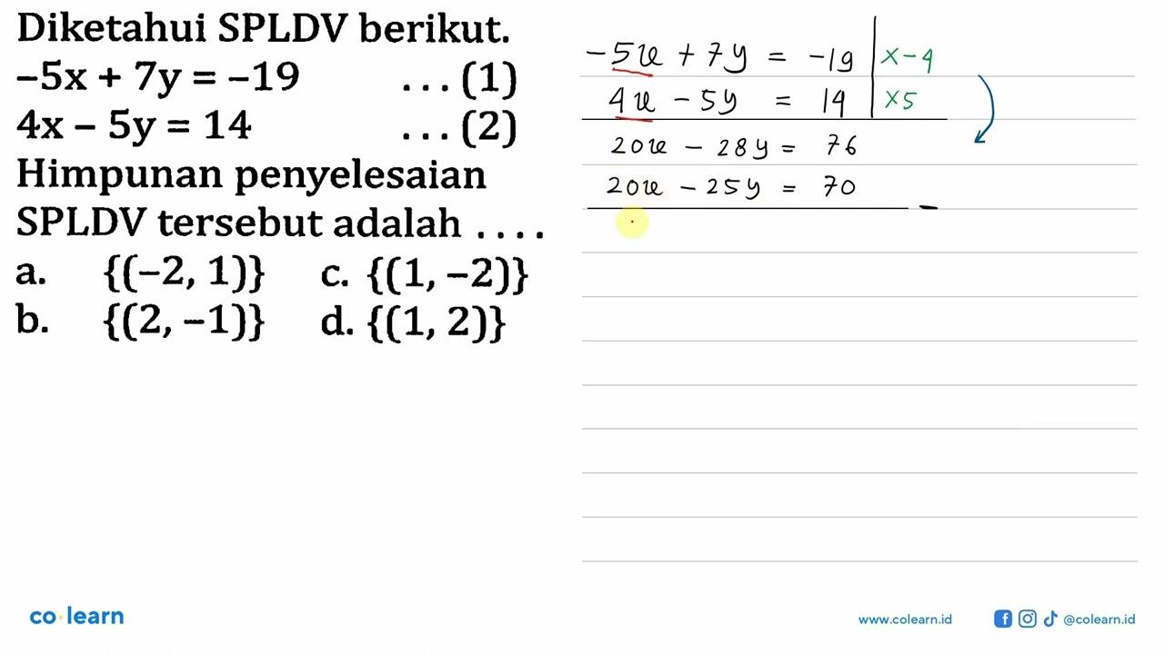 Diketahui SPLDV berikut. -5x+7y=-19 ...(1) 4x-5y=14 ...(2)