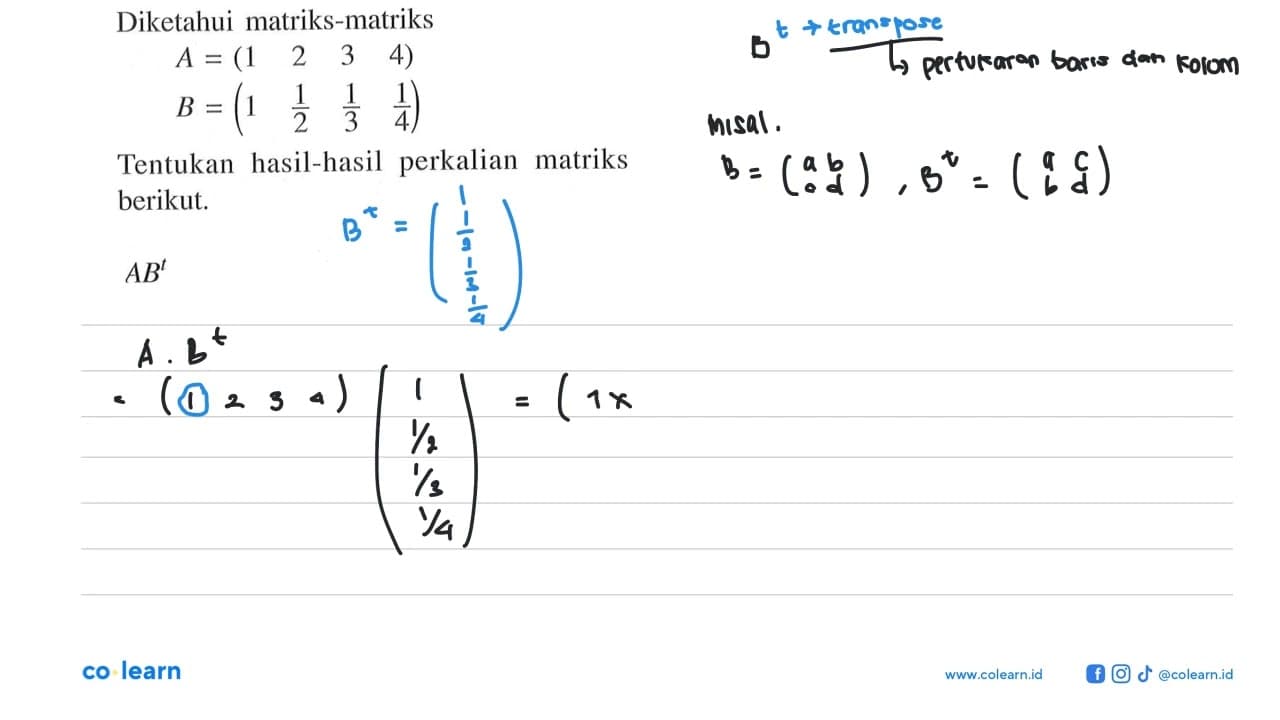 Diketahui matriks-matriks A=(1 2 3 4) B=(1 1/2 1/3 1/4)