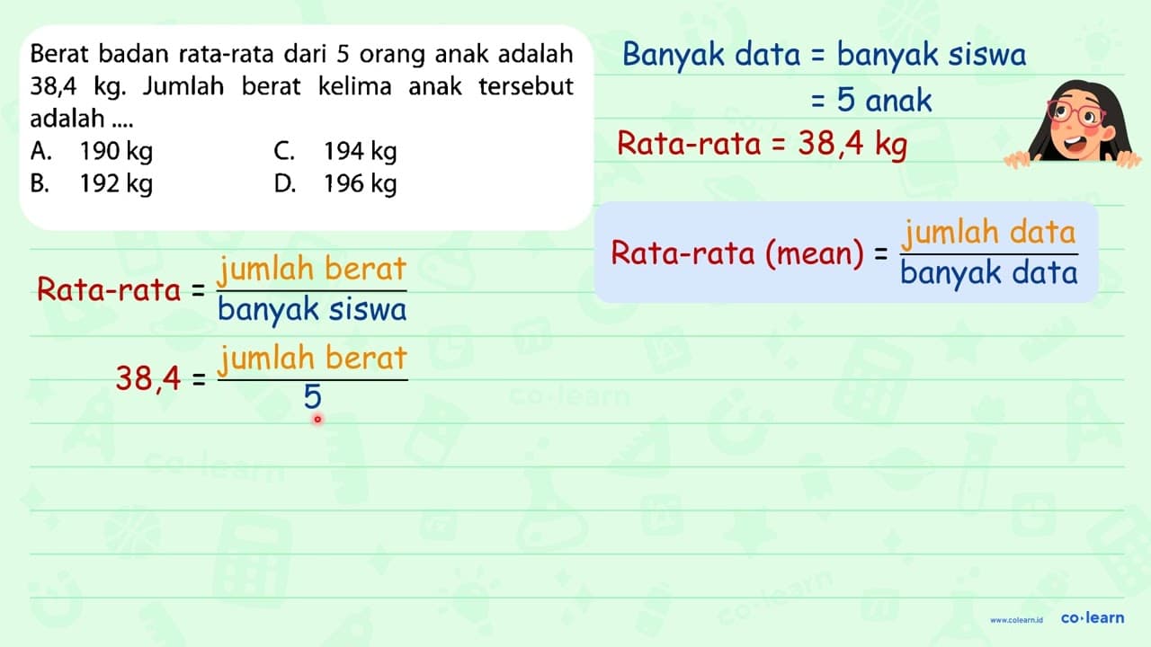 Berat badan rata-rata dari 5 orang anak adalah 38,4 kg.