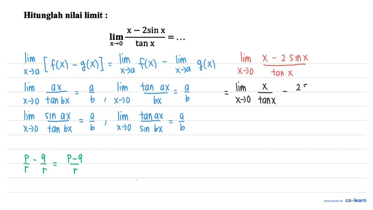 Hitunglah nilai limit : lim x -> 0 (x-2 sin x)/(tan x)=...