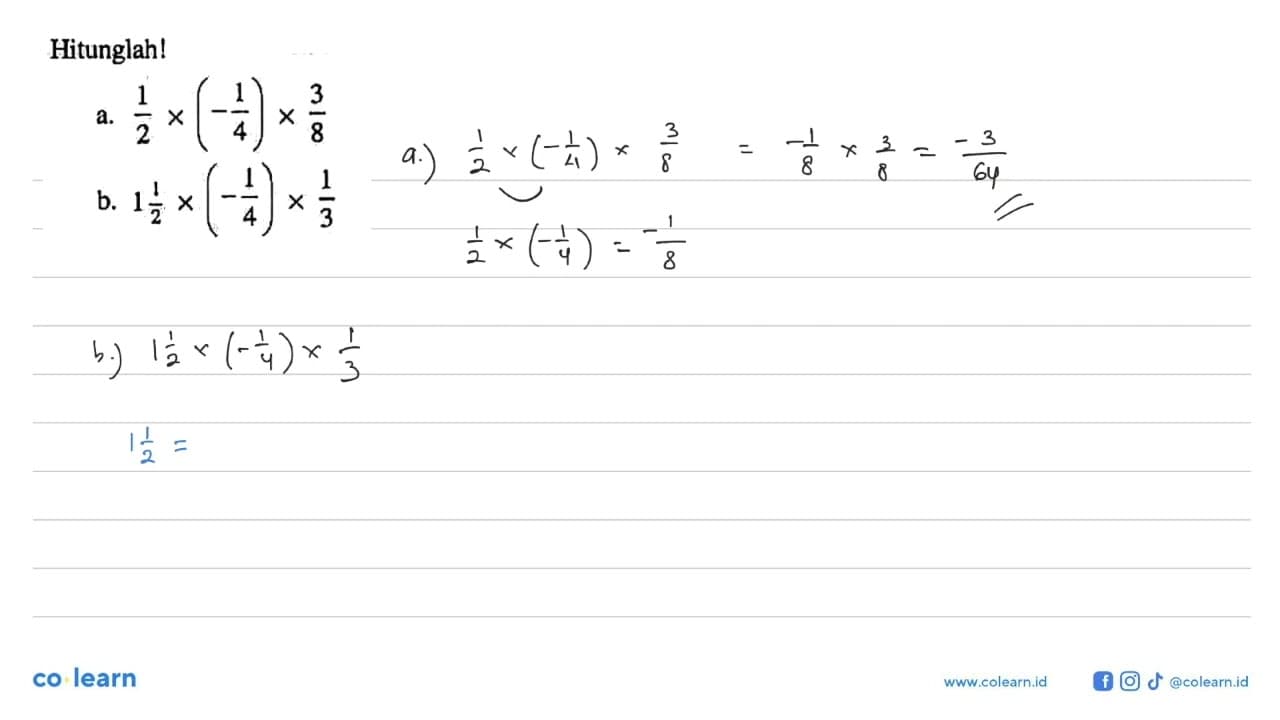 Hitunglah! a. 1/2 x (-1/4) x 3/8 b. 1 1/1 x (-1/4) x 1/3