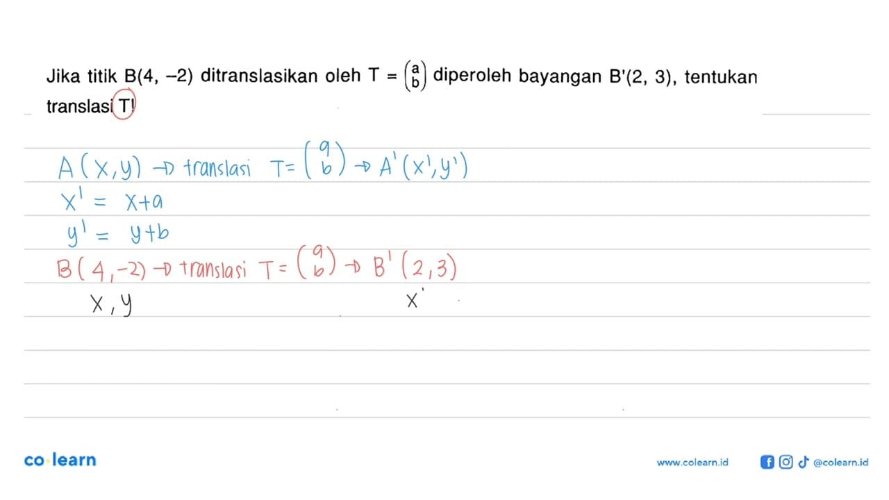 Jika titik B(4,-2) ditranslasikan oleh T=(a b) diperoleh