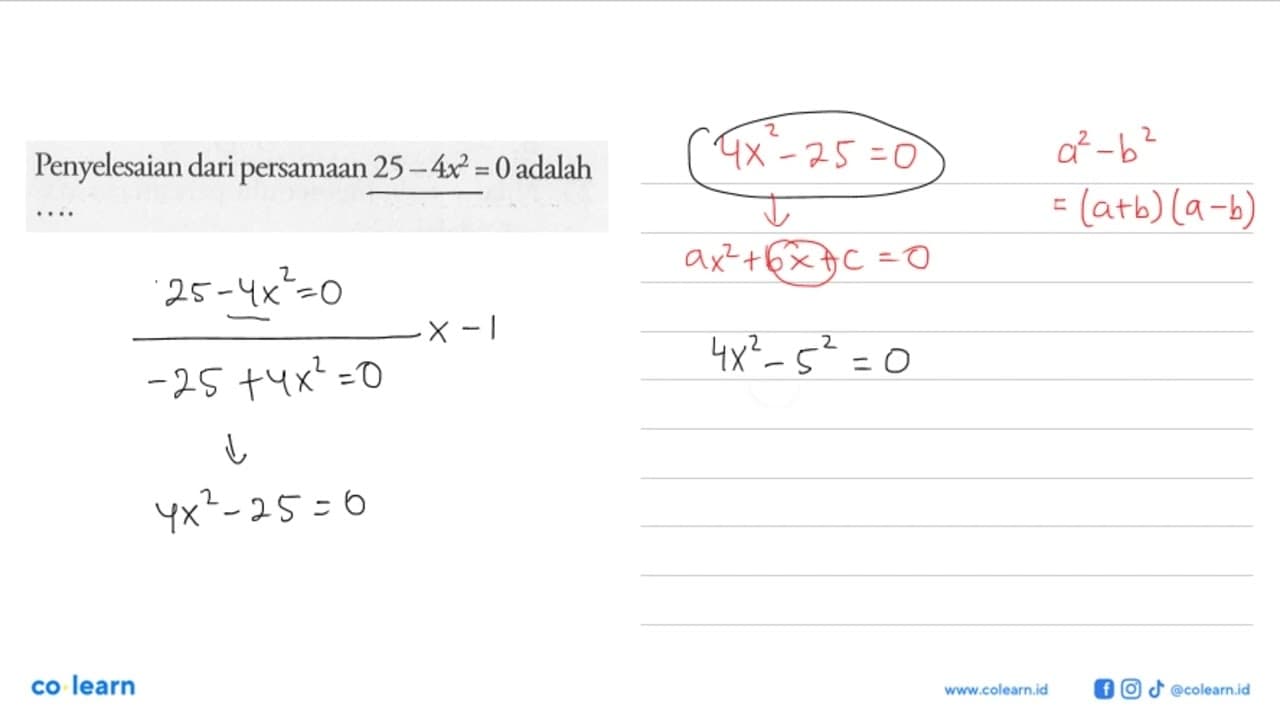 Penyelesaian dari persamaan 25 - 4x^2 = 0 adalah....