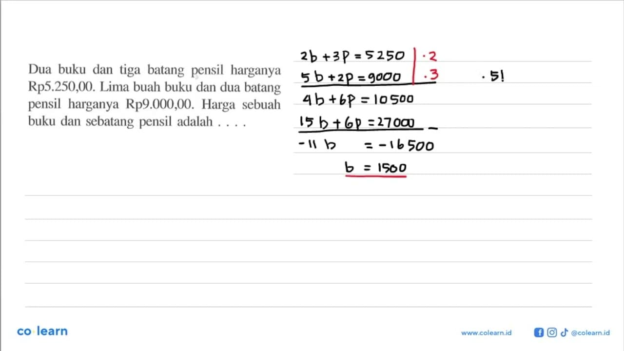 Dua buku dan tiga batang pensil harganya Rp5.250,00. Lima