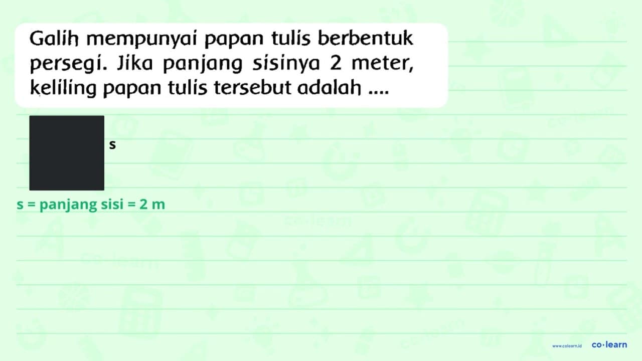 Galih mempunyai papan tulis berbentuk persegí. Jika panjang