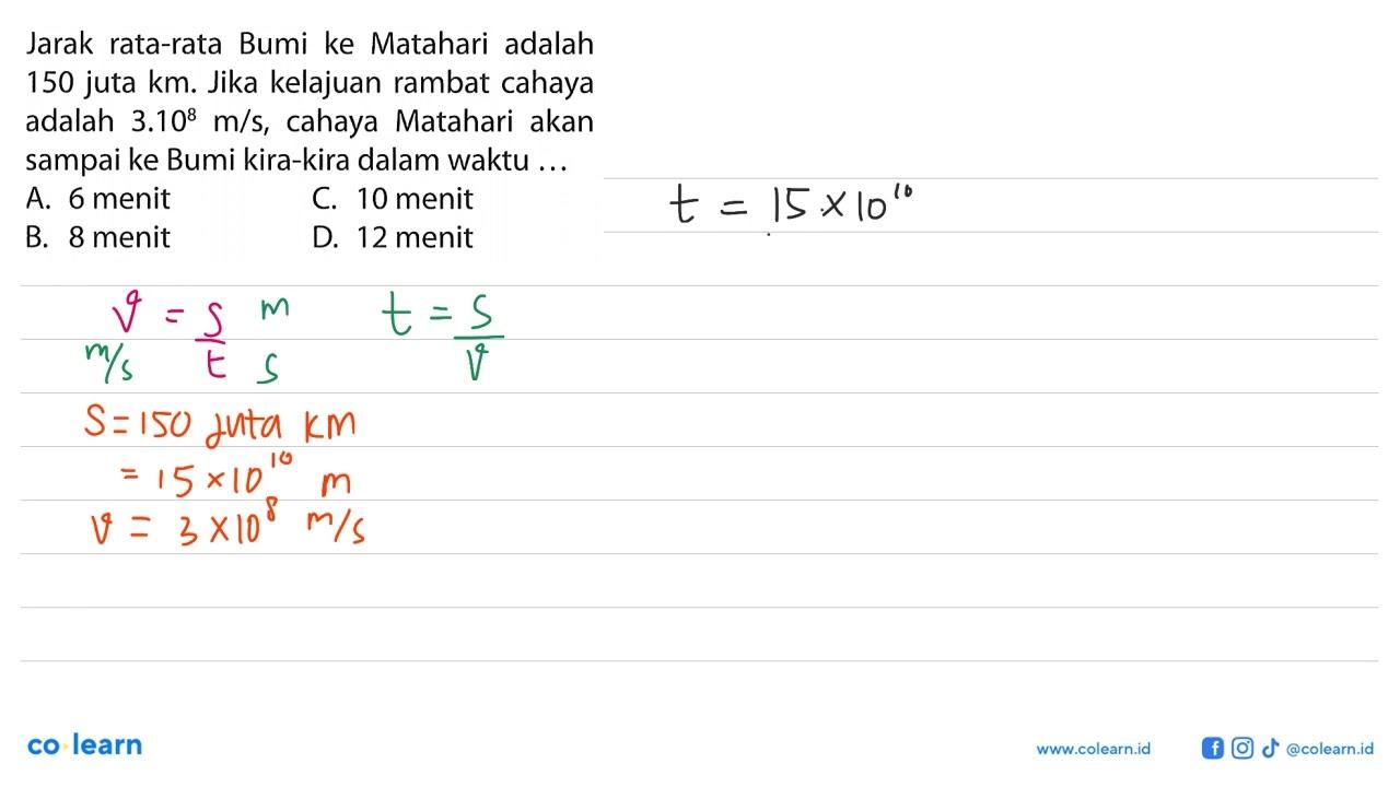 Jarak rata-rata Bumi ke Matahari adalah 150 juta km. Jika